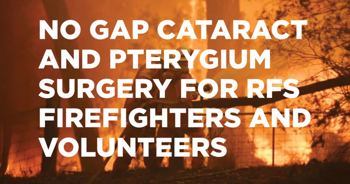 To say thank you and to support NSW RFS we will offer NO GAP cataract and pterygium surgery to all firefighters and volunteers in 2020.